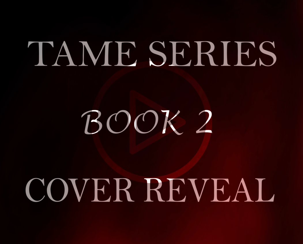 Tame Series Book 2 Cover reveal with play button